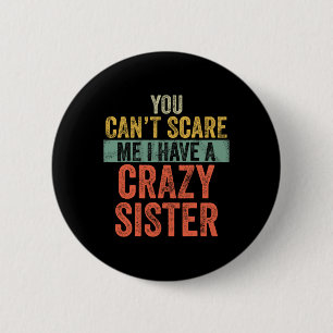 Can't Scare Me I Have A Crazy Sister Funny Bro 6 Cm Round Badge