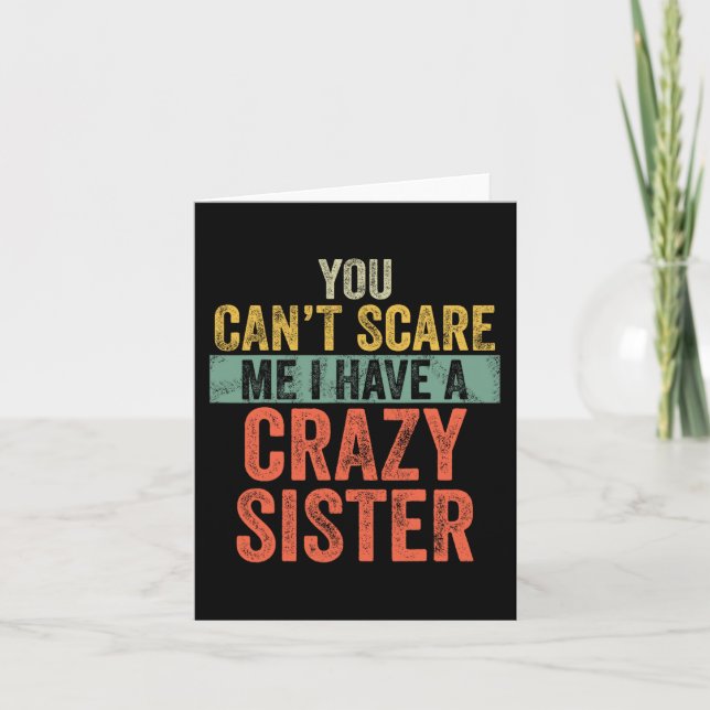 Can&#39;t Scare Me I Have A Crazy Sister Funny Bro Card (Front)