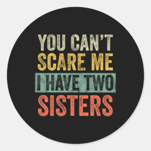 Can't Scare Me I Have Two Sisters Funny Brothe Classic Round Sticker