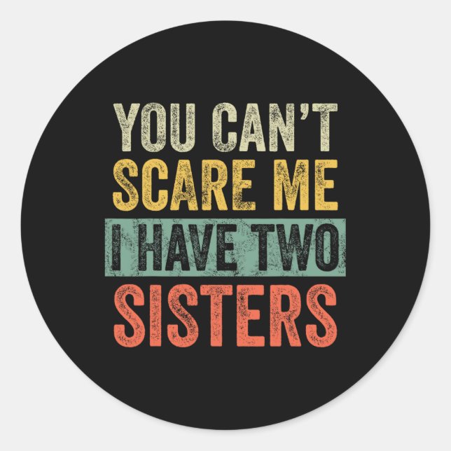 Can&#39;t Scare Me I Have Two Sisters Funny Brothe Classic Round Sticker (Front)