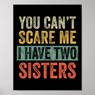 Can't Scare Me I Have Two Sisters Funny Brothe Poster
