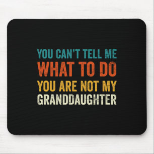 Can't Tell Me What To Do You Are Not My Grandd Mouse Mat