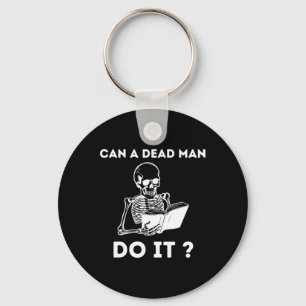 Can A Dead Man Do It Skeleton Halloween Behaviour Key Ring