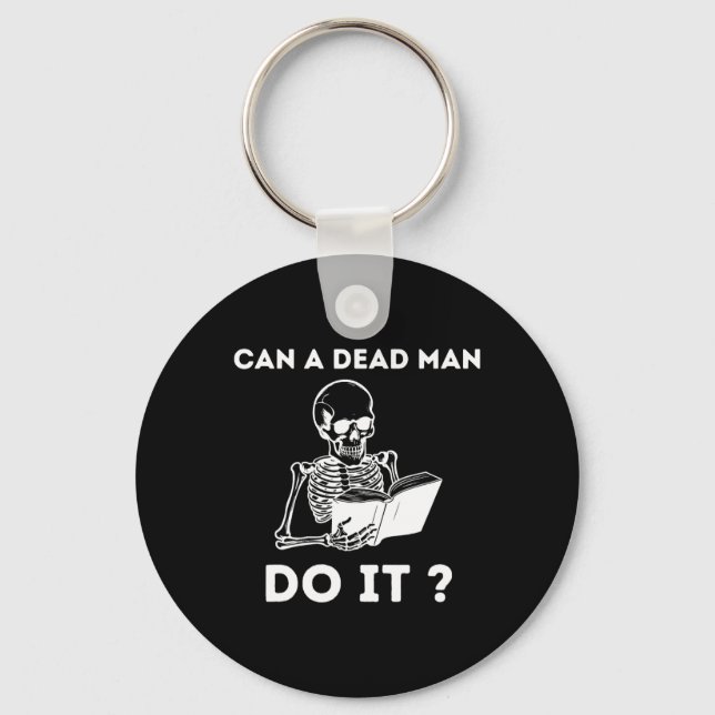 Can A Dead Man Do It Skeleton Halloween Behaviour  Key Ring (Front)