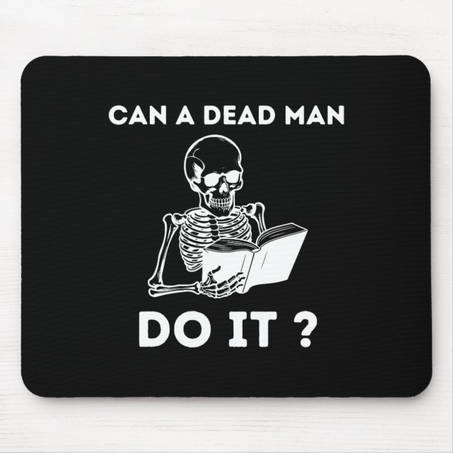 Can A Dead Man Do It Skeleton Halloween Behaviour  Mouse Mat (Front)