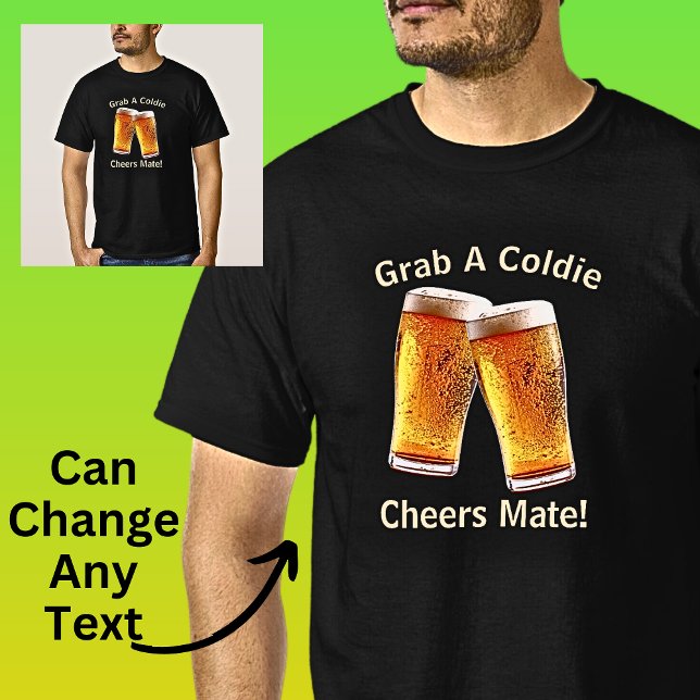 Can Change Text Grab a Coldie Cheers Mate Beer T-Shirt (Creator Uploaded)