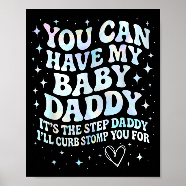Can Have My Baby Daddy It's The Step Daddy I'll Cu Poster (Front)