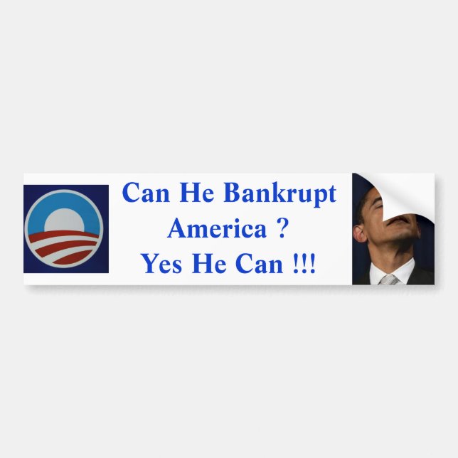 Can He Bankrupt America ? Yes He Can !! Bumper Sticker (Front)