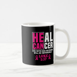 Can Heal Cancer For With God Nothing Will Be Impos Coffee Mug