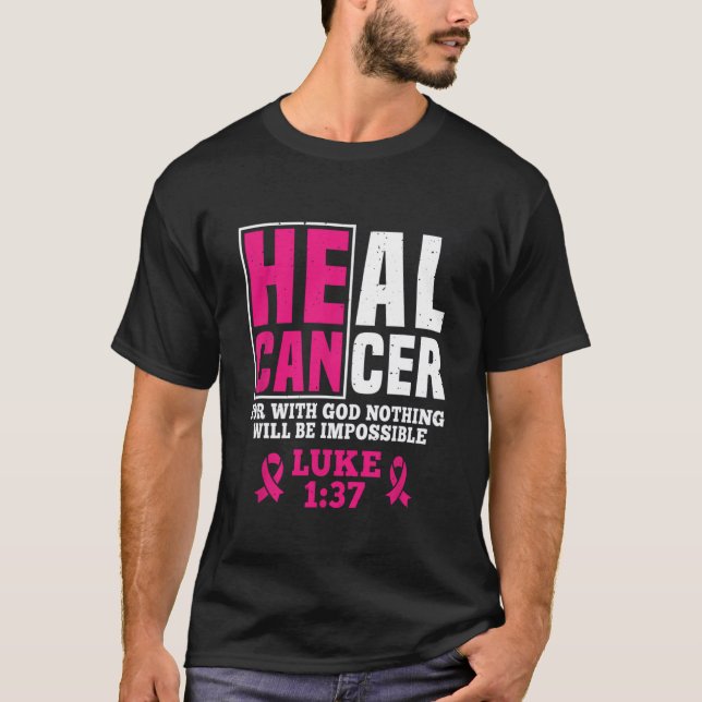 Can Heal Cancer For With God Nothing Will Be Impos T-Shirt (Front)