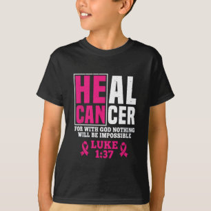 Can Heal Cancer For With God Nothing Will Be Impos T-Shirt