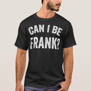 Can I Be Frank Vintage Funny Sarcasm T-Shirt