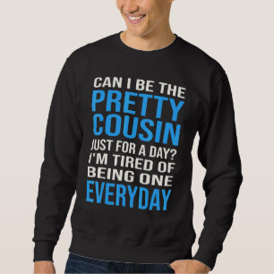 Can I Be The Pretty Cousin Just For A Day Cousin Sweatshirt