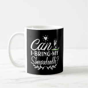 Can I Bring My Sheepadoodle - Sheepadoodle lovers Coffee Mug