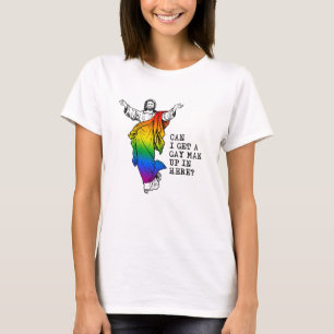 Can i get a gay man up in here T-Shirt
