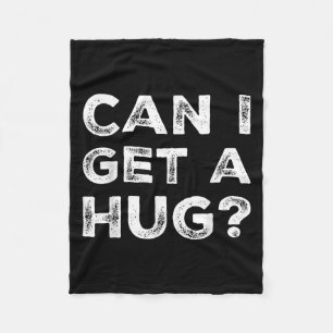 Can I Get A Hug_ Funny Quote  Fleece Blanket