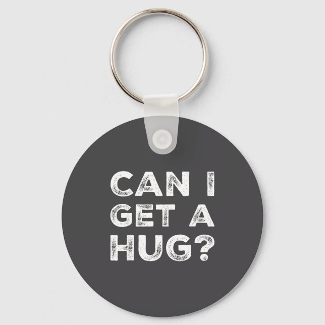 Can I Get A Hug_ Funny Quote  Key Ring (Front)