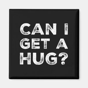 Can I Get A Hug_ Funny Quote Magnet
