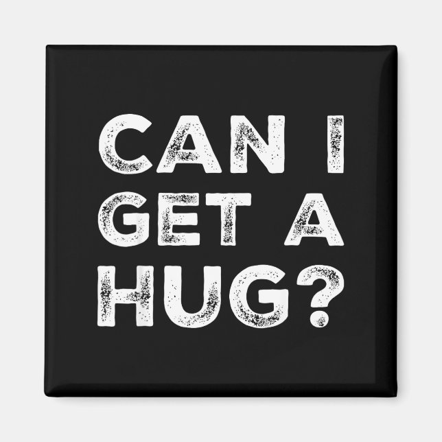 Can I Get A Hug_ Funny Quote  Magnet (Front)