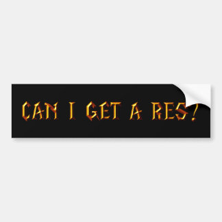 Can I Get a Res? Bumper Sticker