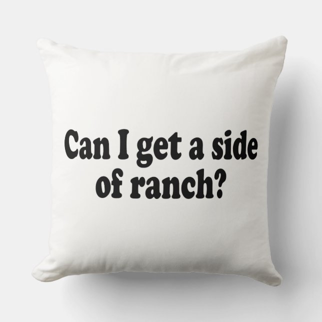 Can I Get A Side Of Ranch? Sarcastic Meme Cushion (Front)