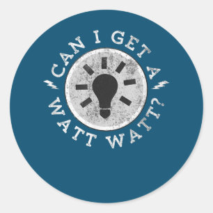 Can I Get a Watt Funny Lovers Electrician Engineer Classic Round Sticker