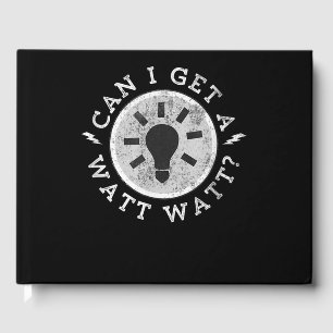 Can I Get a Watt Funny Lovers Electrician Engineer Guest Book