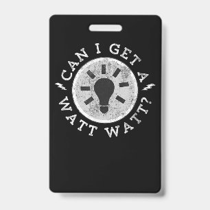 Can I Get a Watt Funny Lovers Electrician Engineer ID Badge