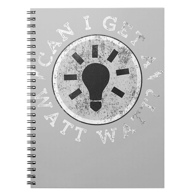 Can I Get a Watt Funny Lovers Electrician Engineer Notebook (Front)