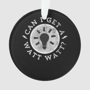 Can I Get a Watt Funny Lovers Electrician Engineer Ornament