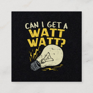 Can I Get A Watt Watt? Electrician Electrical Gift Square Business Card