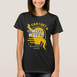 Can I Get A Watt Watt Electrician Light Bulb T-Shirt