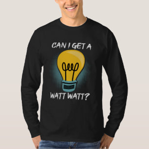 Can I Get A Watt Watt Electrician Light Bulb T-Shirt