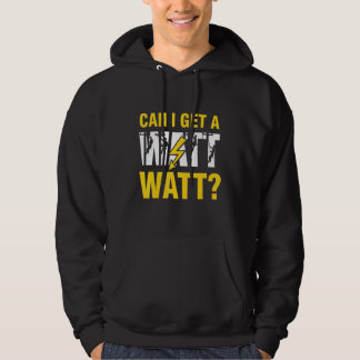 Can I Get a Watt Watt Electrician Lineman Hoodie