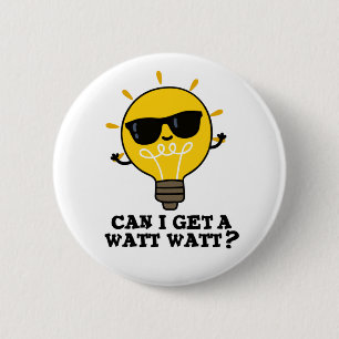 Can I Get A Watt Watt Funny Science Bulb Pun  6 Cm Round Badge