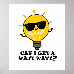 Can I Get A Watt Watt Funny Science Bulb Pun  Poster