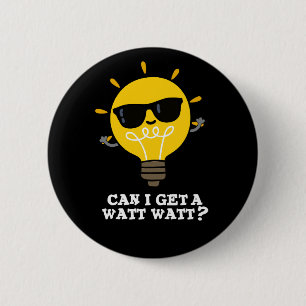 Can I Get A Watt Watt Funny Science Pun Dark BG 6 Cm Round Badge