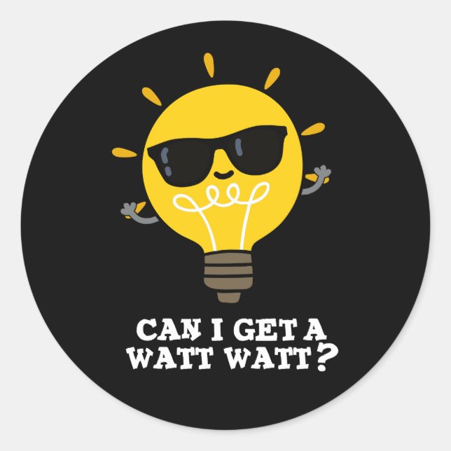 Can I Get A Watt Watt Funny Science Pun Dark BG Classic Round Sticker (Front)