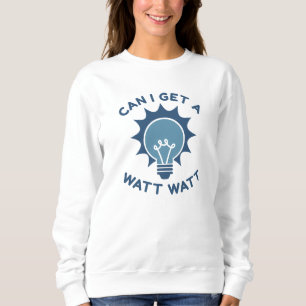 Can I Get A Watt Watt Sweatshirt