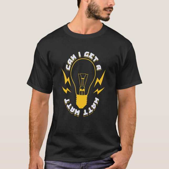 Can I Get A Watt Watt T-Shirt (Front)