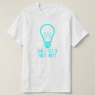 Can I Get a Watt Watt T-Shirt