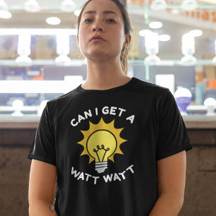 Can I Get A Watt Watt T-Shirt