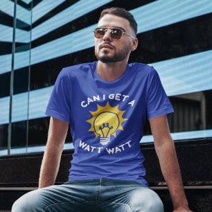 Can I Get A Watt Watt T-Shirt