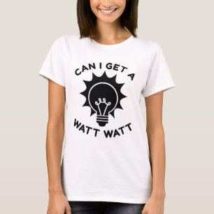 Can I Get A Watt Watt T-Shirt