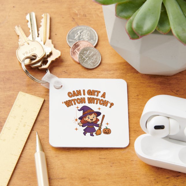 Can I Get a ‘Witch Witch’? Funny Keychain (Desk)