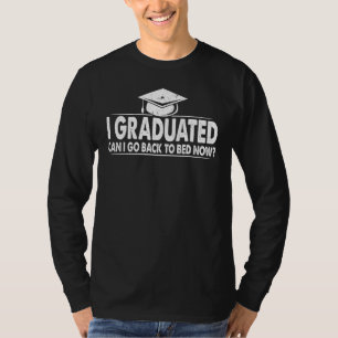 Can I Go Back To Bed Graduation For Him Her 1 T-Shirt
