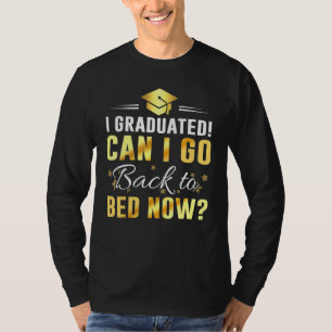Can I Go Back To Bed Graduation For Him Her 1 T-Shirt
