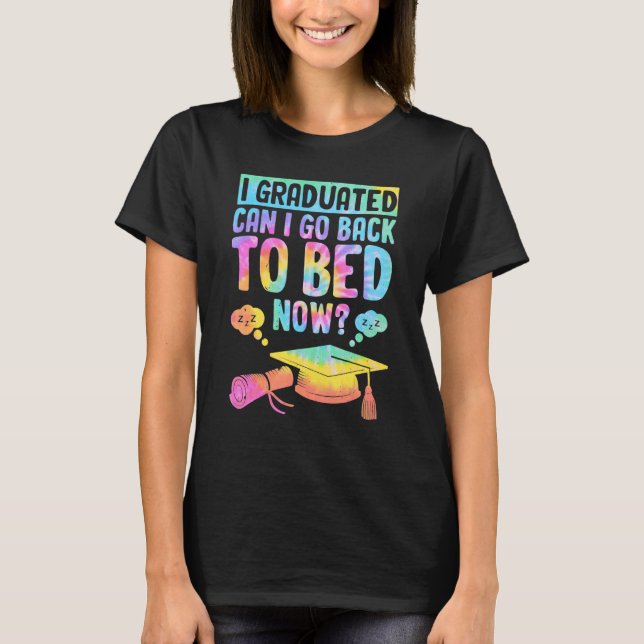 Can I Go Back To Bed  Graduation  For Him Her 2 T-Shirt (Front)
