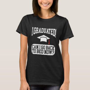 Can I Go Back To Bed Graduation For Him Her _4 T-Shirt