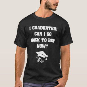 Can I Go Back to Bed  Graduation  For Him Her T-Shirt